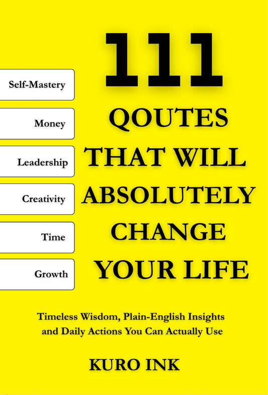 111 Quotes That Will Absolutely change Your Life: Timeless Wisdom, Plain-English Insights and Daily Actions You Can Actually Use