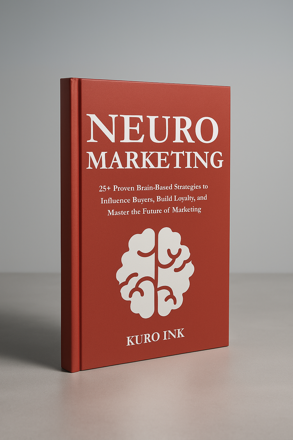 NEURO MARKETING, 25+ Proven Brain-Based Strategies to Influence Buyers, Build Loyalty, and Master the Future of Marketing