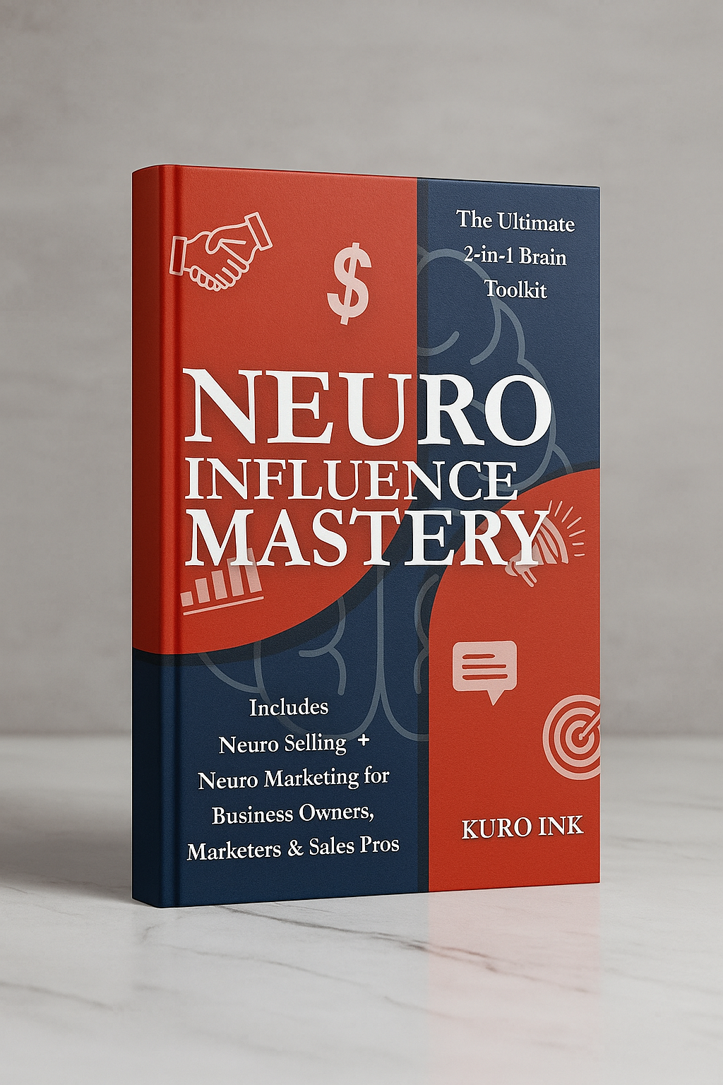 NEURO INFLUENCE MASTERY: The Ultimate 2-in-1 Brain Toolkit  Includes Neuro Marketing + Neuro Selling for Business Owners, Marketers & Sales Pros