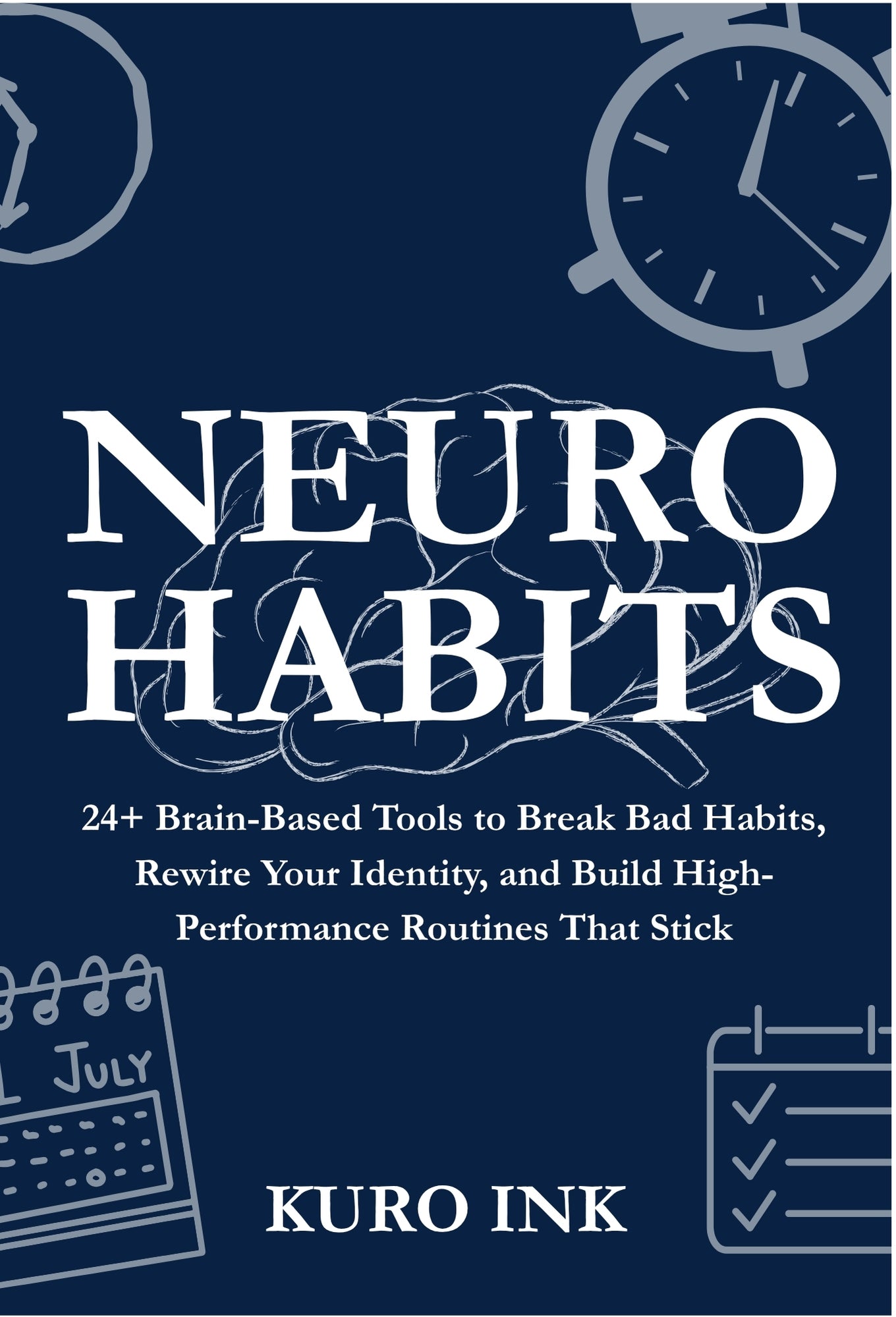 NEURO HABITS : 24+ Brain-Based Tools to Break Bad Habits, Rewire Your Identity, and Build High-Performance Routines That Stick