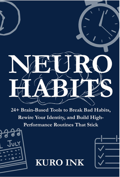 NEURO HABITS : 24+ Brain-Based Tools to Break Bad Habits, Rewire Your Identity, and Build High-Performance Routines That Stick