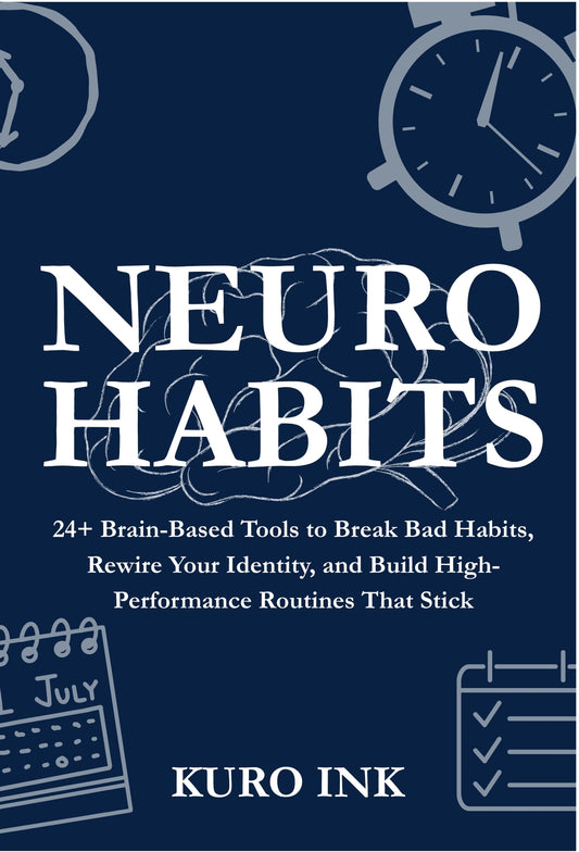 NEURO HABITS : 24+ Brain-Based Tools to Break Bad Habits, Rewire Your Identity, and Build High-Performance Routines That Stick